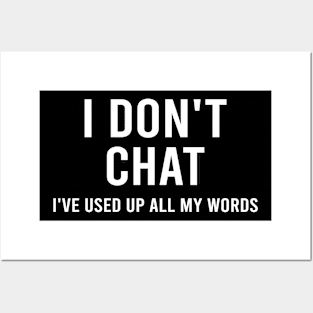 I Don't Chat I've Used Up All My Words Posters and Art
